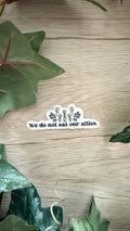 We Do Not Eat Our Allies Sticker