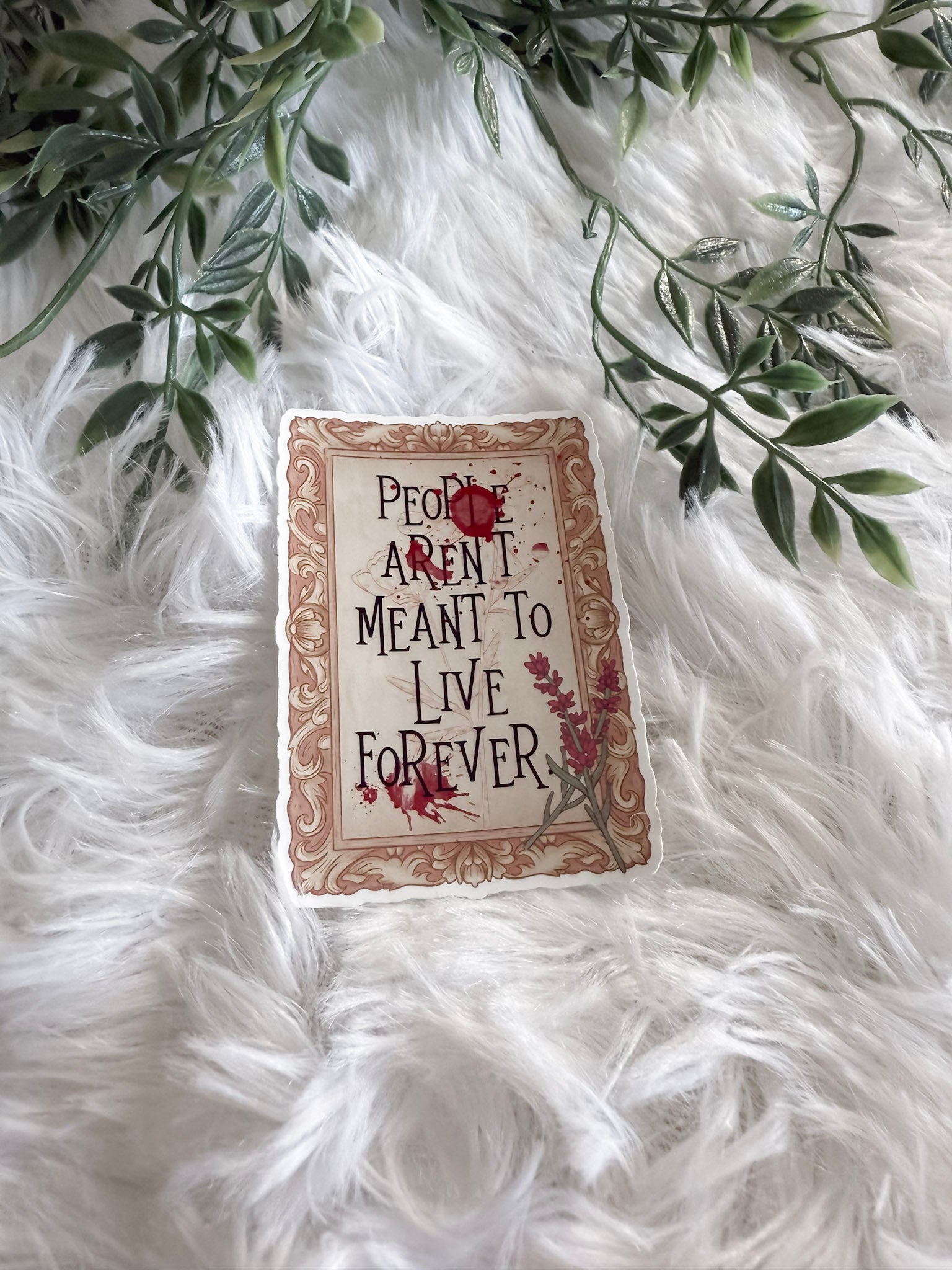 People Aren't Meant To Live Forever Sticker