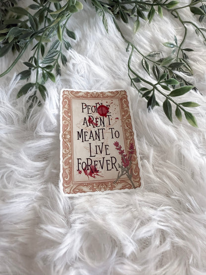 People Aren't Meant To Live Forever Sticker | A Dowry of Blood