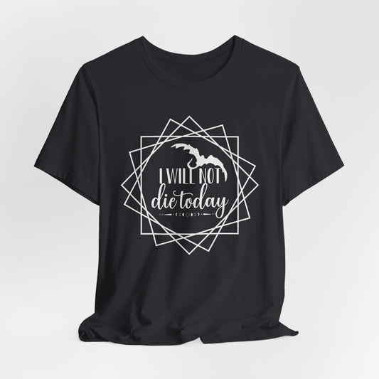 I Will Not Die Today Tee | Fourth Wing