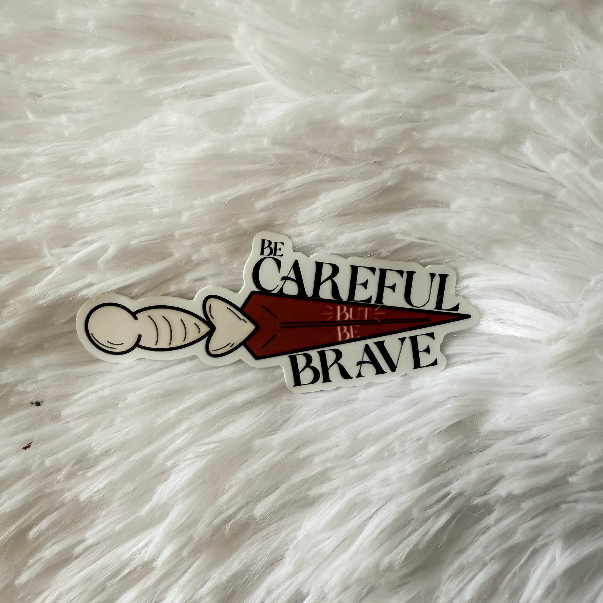 Be Careful But Be Brave Sticker