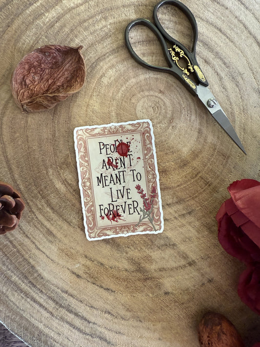 People Aren't Meant To Live Forever Sticker | A Dowry of Blood