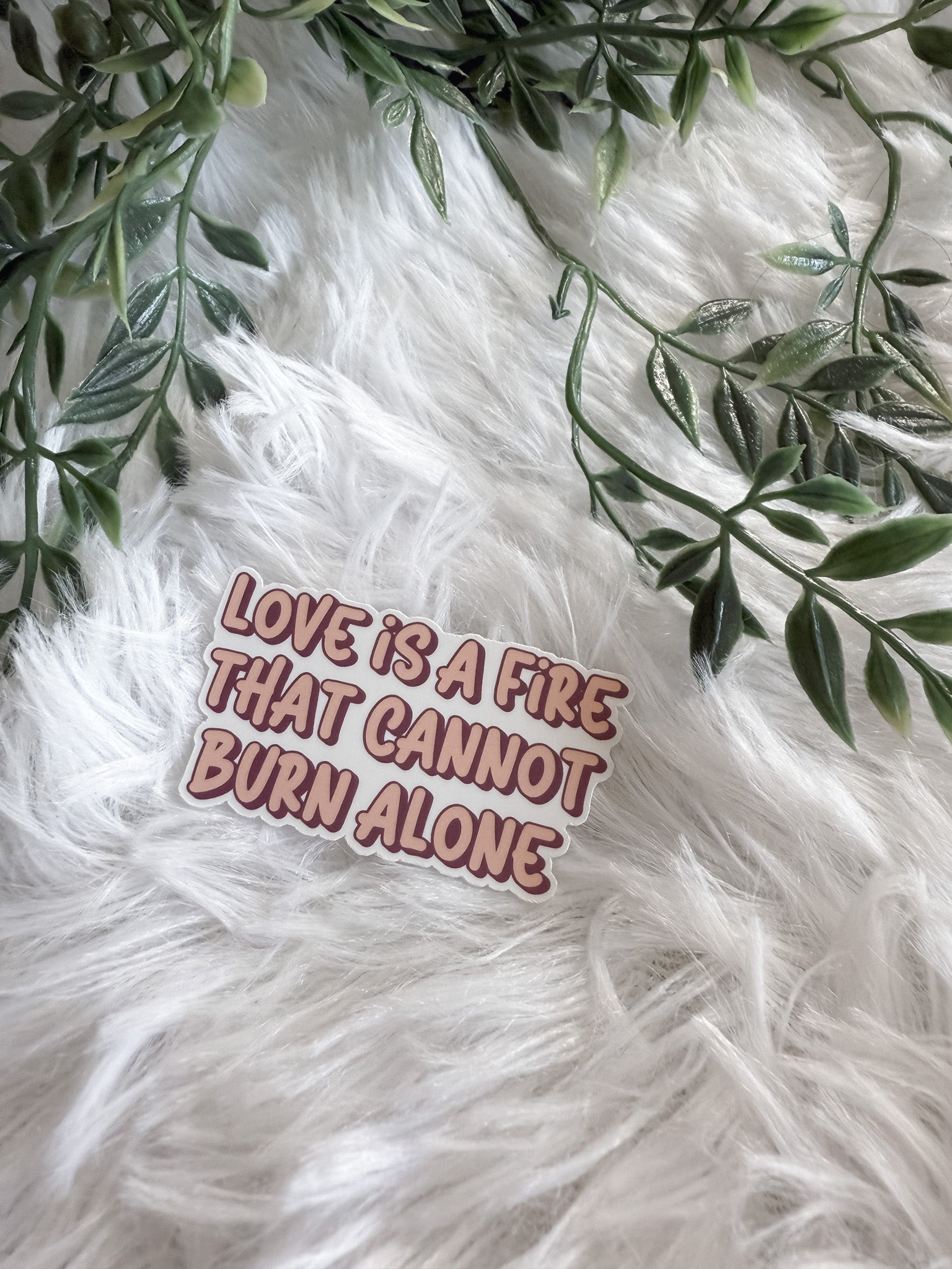 Love Is A Fire That Cannot Burn Alone Sticker
