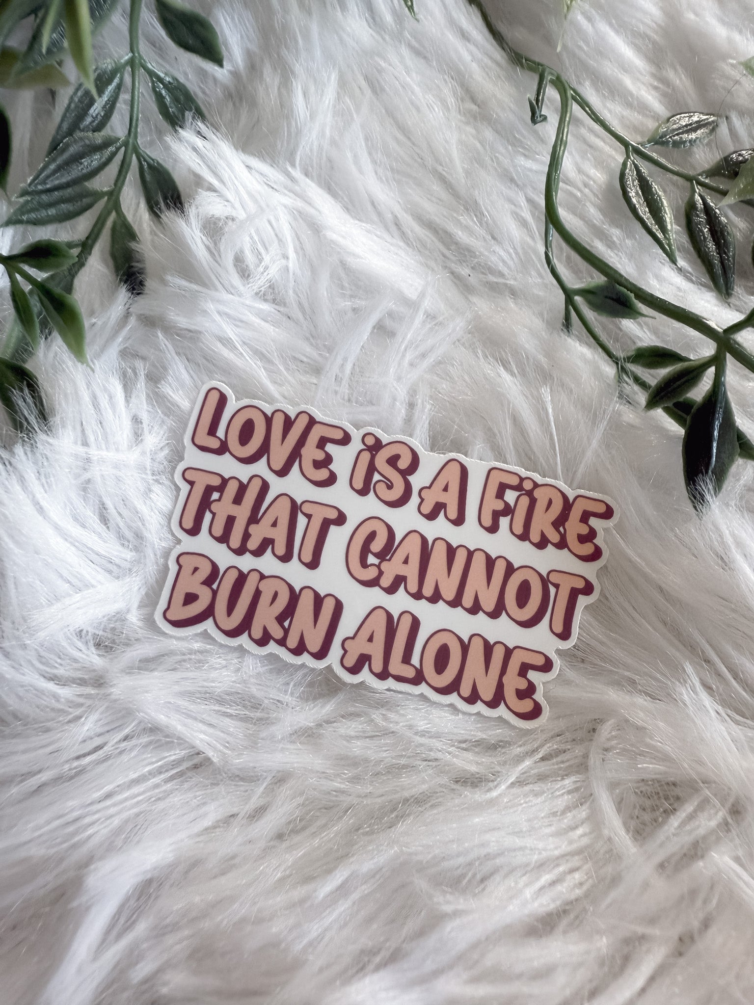 Love Is A Fire That Cannot Burn Alone Sticker