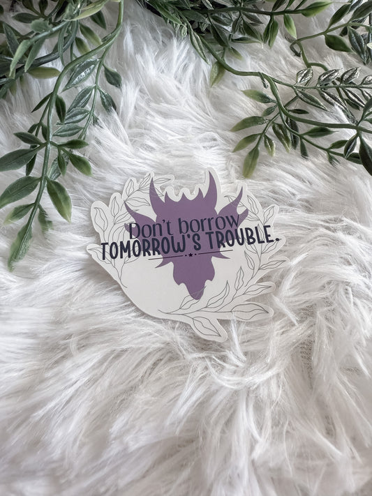 Don't Borrow Tomorrow's Trouble Fourth Wing Sticker