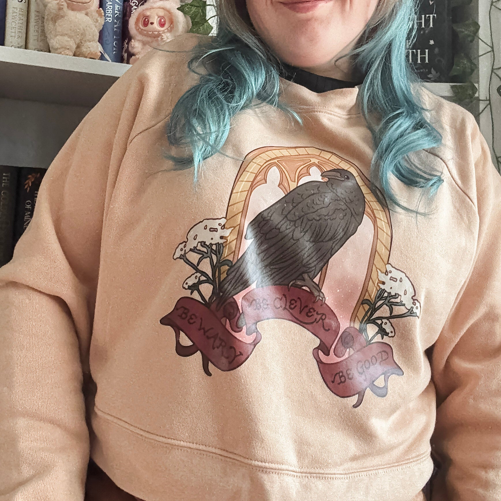 Be Wary Be Clever Be Good Sweatshirt
