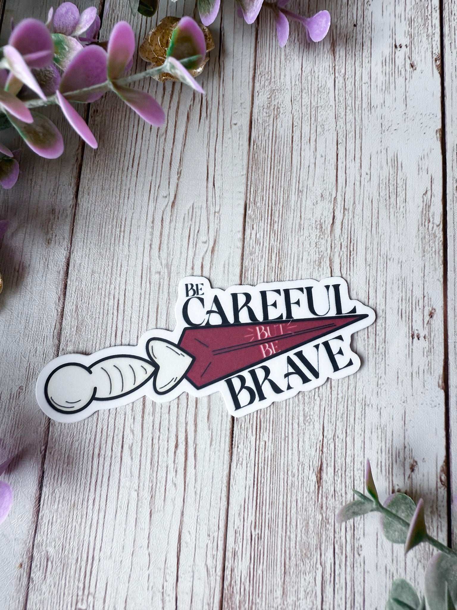 Be Careful But Be Brave Sticker