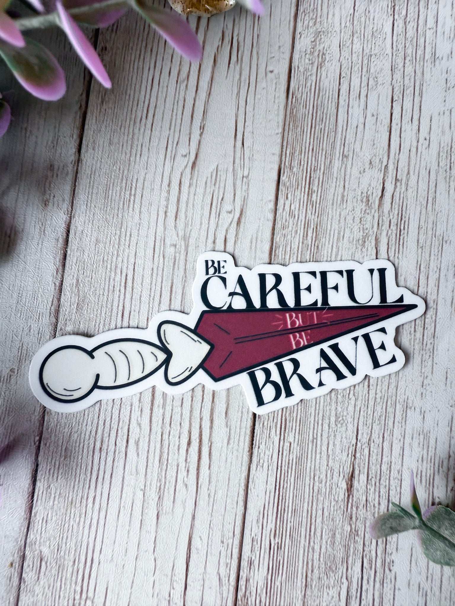 Be Careful But Be Brave Sticker