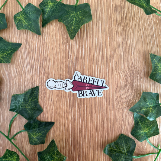Be Careful But Be Brave Sticker