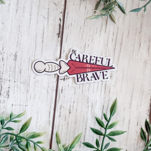 Be Careful But Be Brave Sticker