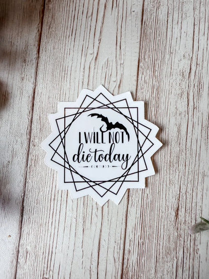 I Will Not Die Today Sticker
