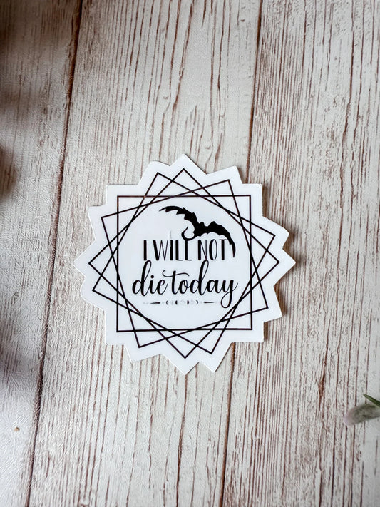 I Will Not Die Today Sticker