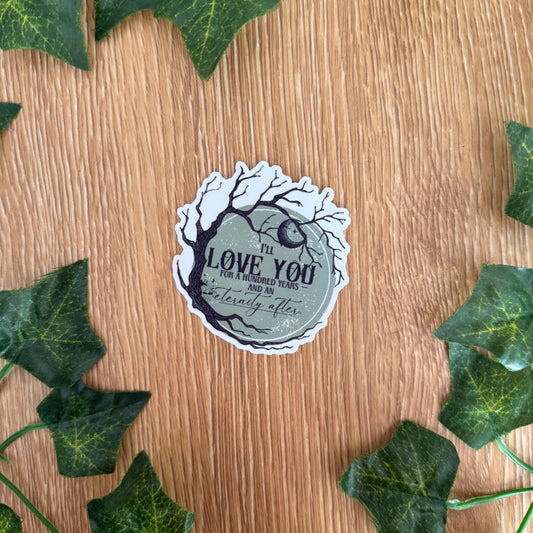 I'll Love You For A Hundred Years Sticker