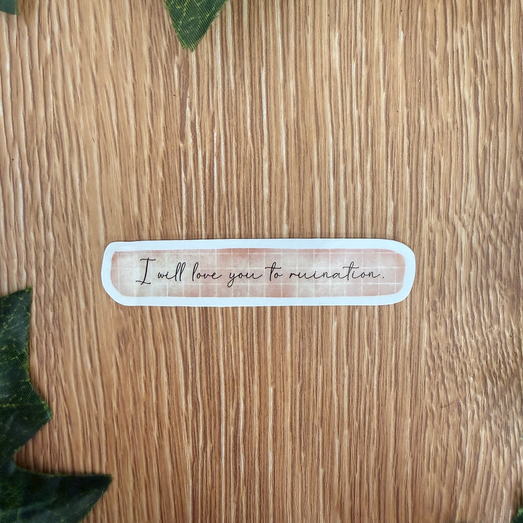 I Will Love You To Ruination Sticker