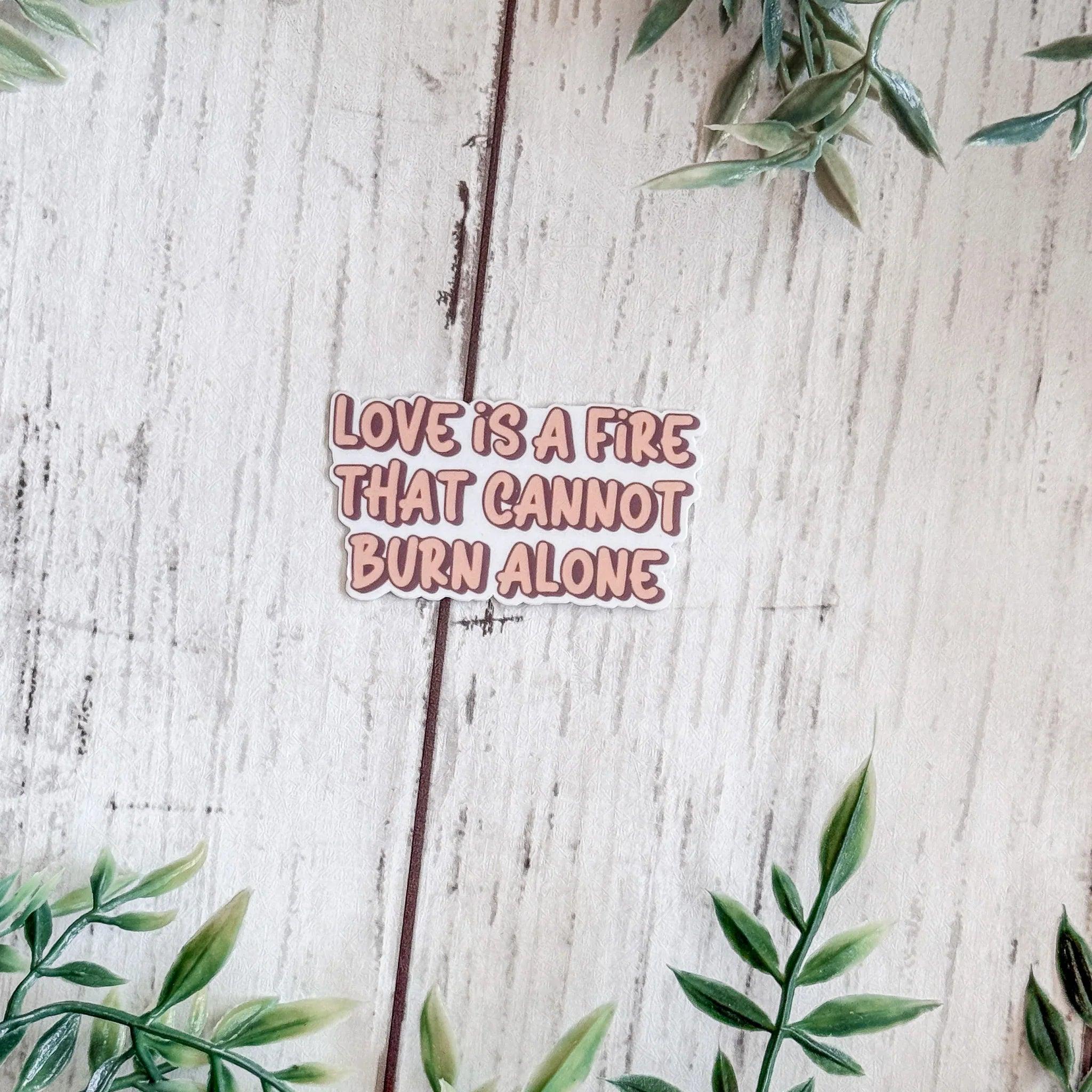 Love Is A Fire That Cannot Burn Alone Sticker