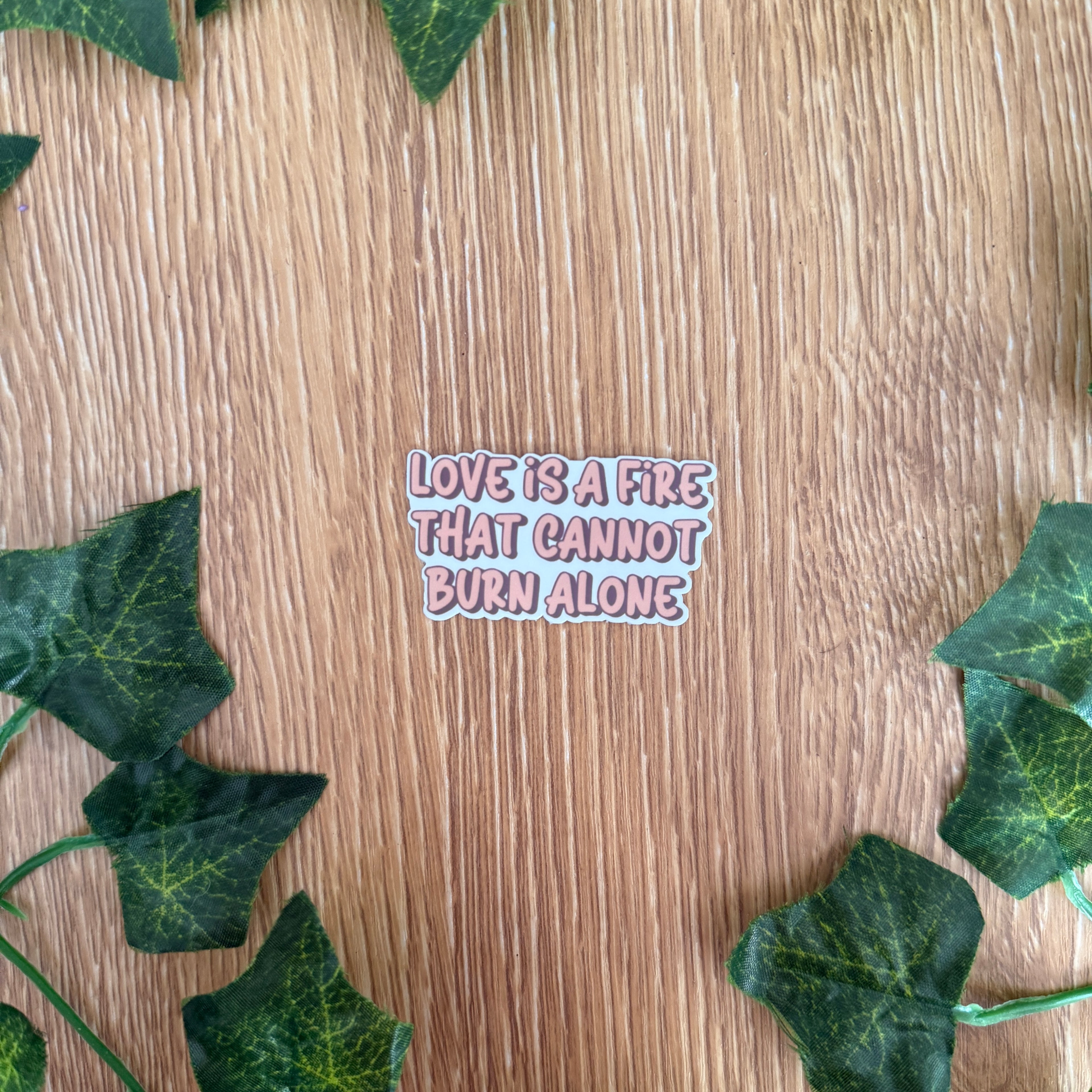 Love Is A Fire That Cannot Burn Alone Sticker