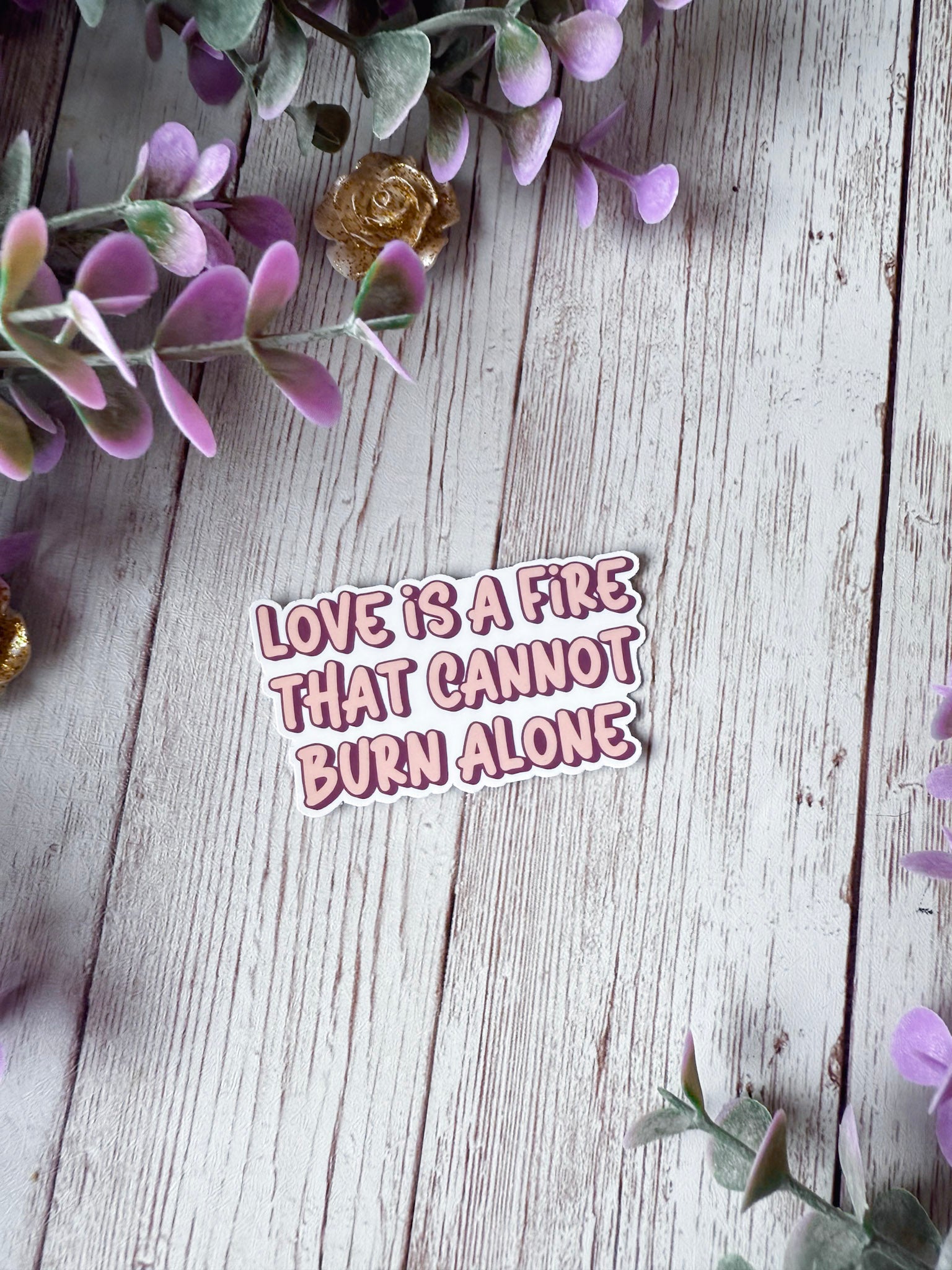 Love Is A Fire That Cannot Burn Alone Sticker