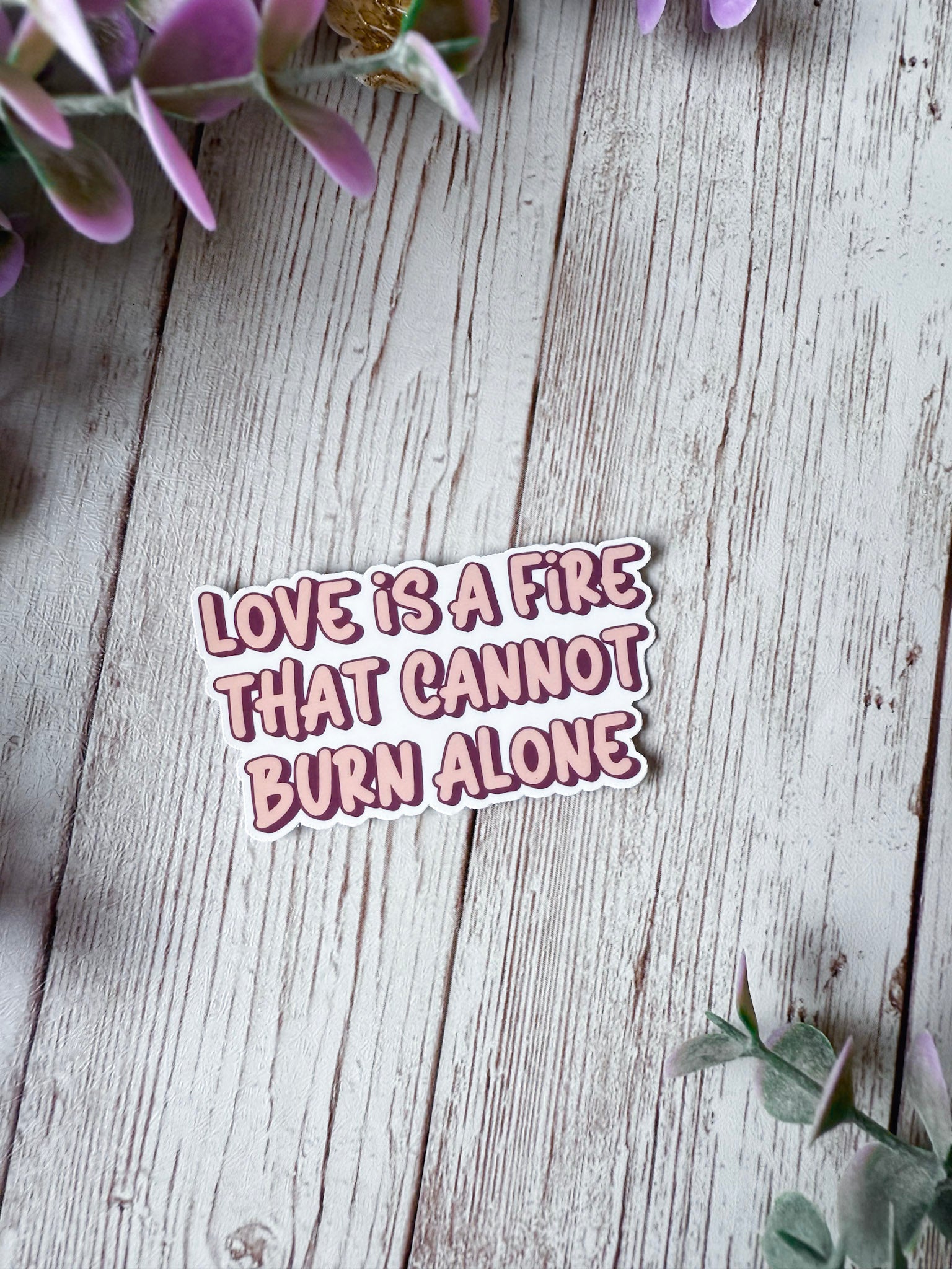 Love Is A Fire That Cannot Burn Alone Sticker